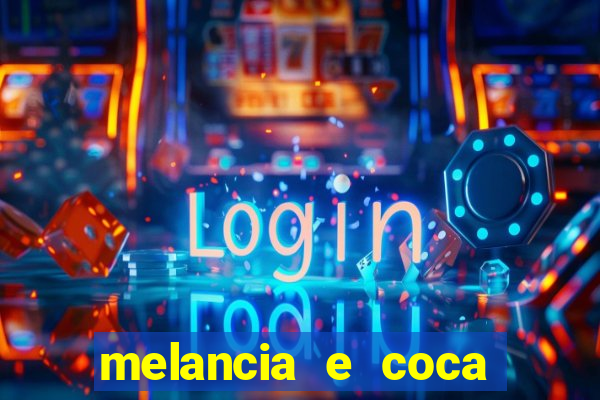 melancia e coca cola faz mal